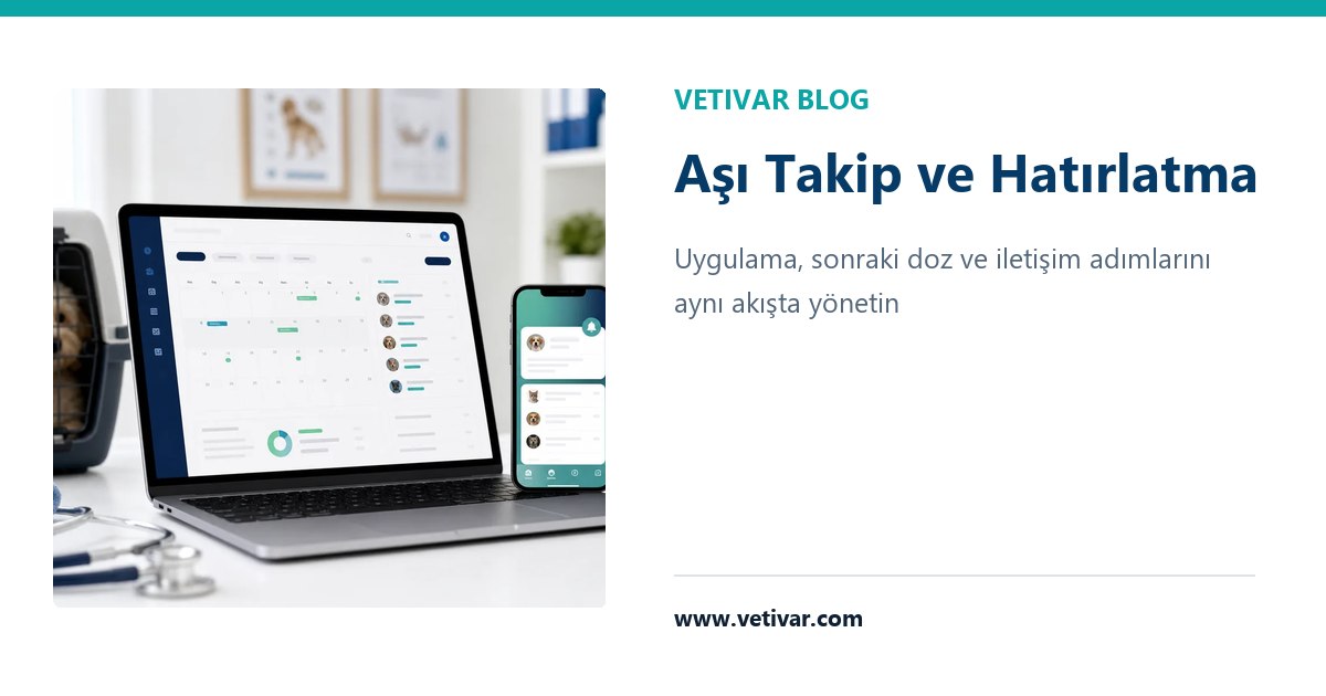 VETIVAR veteriner aşı takip programı ve hatırlatma süreci rehberi